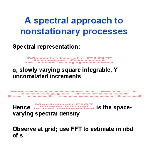 A spectral approach to nonstationary processes Spectral representation: s slowly varying square integrable, Y