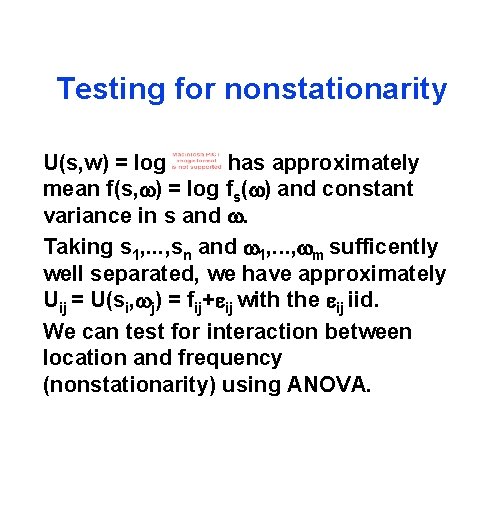 Testing for nonstationarity U(s, w) = log has approximately mean f(s, w) = log