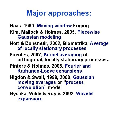 Major approaches: Haas, 1990, Moving window kriging Kim, Mallock & Holmes, 2005, Piecewise Gaussian