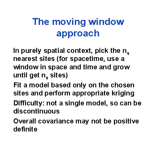 The moving window approach In purely spatial context, pick the ns nearest sites (for