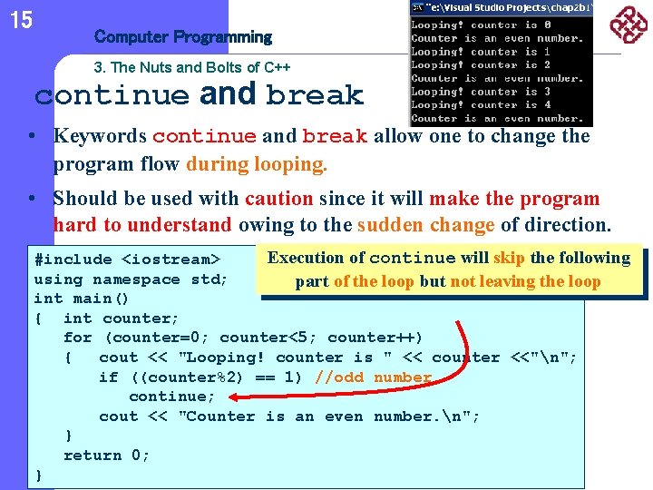 15 Computer Programming 3. The Nuts and Bolts of C++ continue and break •