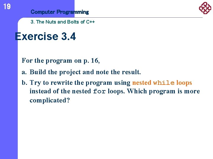 19 Computer Programming 3. The Nuts and Bolts of C++ Exercise 3. 4 For