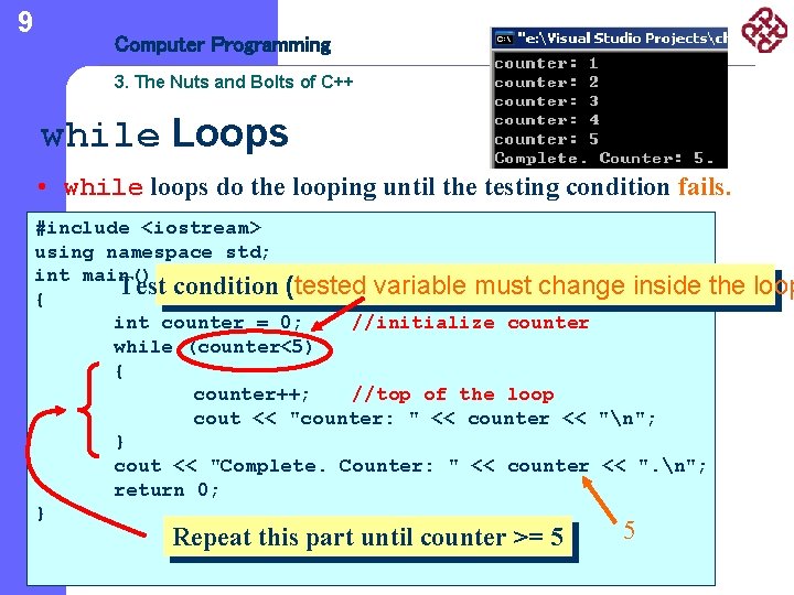 9 Computer Programming 3. The Nuts and Bolts of C++ while Loops • while