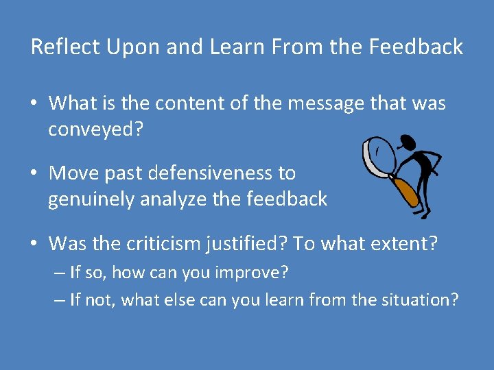 Reflect Upon and Learn From the Feedback • What is the content of the