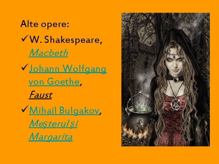 Alte opere: üW. Shakespeare, Macbeth üJohann Wolfgang von Goethe, Faust üMihail Bulgakov, Meşterul şi