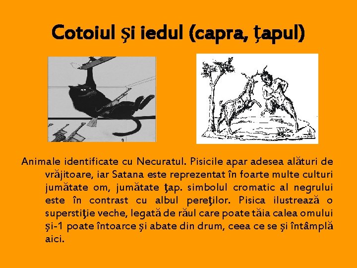 Cotoiul şi iedul (capra, ţapul) Animale identificate cu Necuratul. Pisicile apar adesea alături de