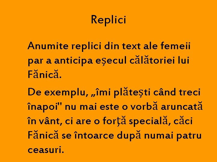 Replici Anumite replici din text ale femeii par a anticipa eşecul călătoriei lui Fănică.