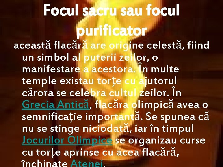 Focul sacru sau focul purificator această flacără are origine celestă, fiind un simbol al