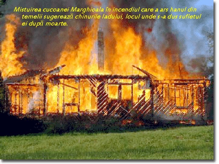 Mistuirea cucoanei Marghioala în incendiul care a ars hanul din temelii sugerează chinurile Iadului,