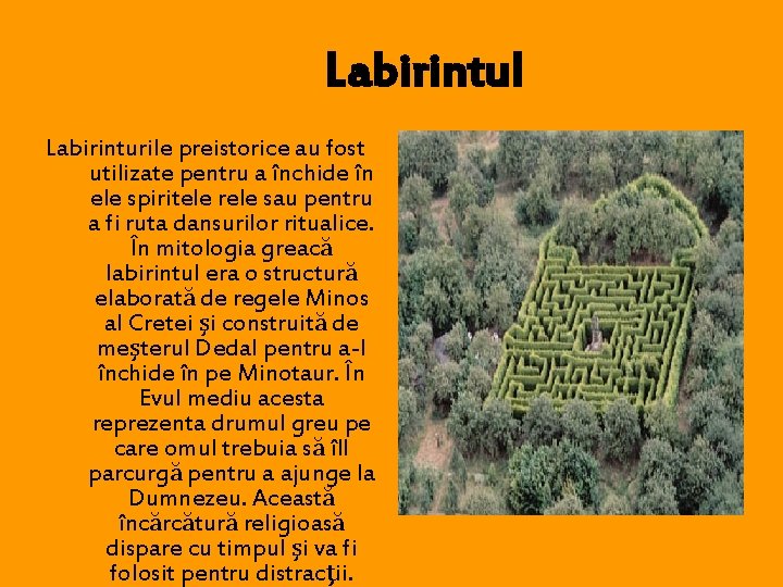 Labirintul Labirinturile preistorice au fost utilizate pentru a închide în ele spiritele rele sau