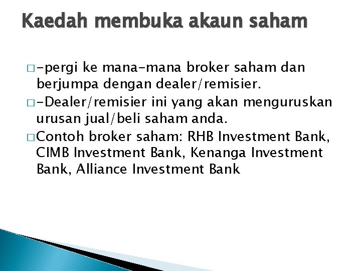 Kaedah membuka akaun saham � -pergi ke mana-mana broker saham dan berjumpa dengan dealer/remisier.