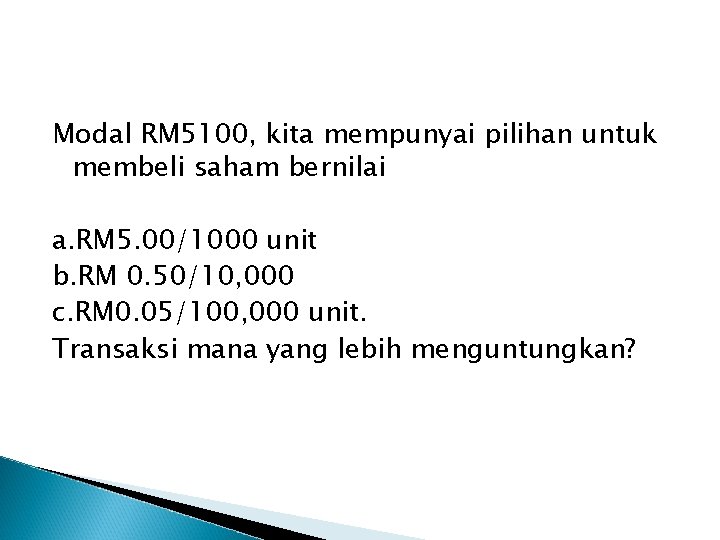 Modal RM 5100, kita mempunyai pilihan untuk membeli saham bernilai a. RM 5. 00/1000