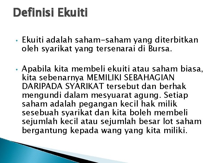 Definisi Ekuiti • • Ekuiti adalah saham-saham yang diterbitkan oleh syarikat yang tersenarai di