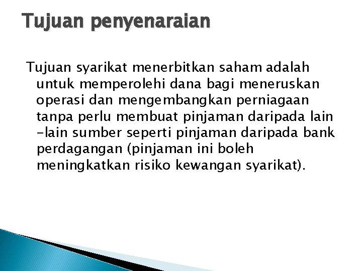 Tujuan penyenaraian Tujuan syarikat menerbitkan saham adalah untuk memperolehi dana bagi meneruskan operasi dan