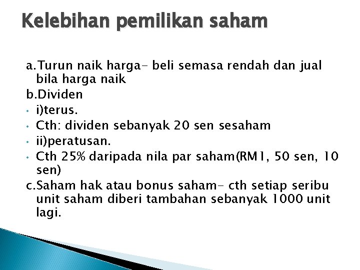 Kelebihan pemilikan saham a. Turun naik harga- beli semasa rendah dan jual bila harga