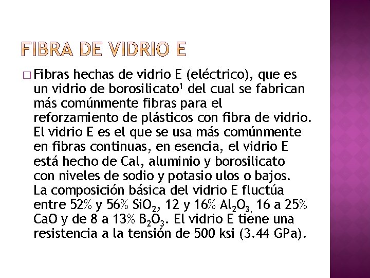 � Fibras hechas de vidrio E (eléctrico), que es un vidrio de borosilicato 1