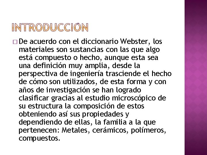 � De acuerdo con el diccionario Webster, los materiales son sustancias con las que