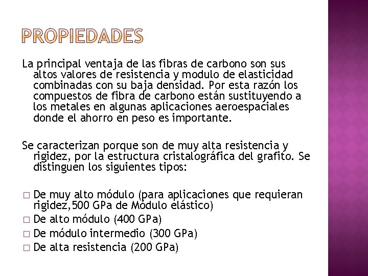 La principal ventaja de las fibras de carbono son sus altos valores de resistencia