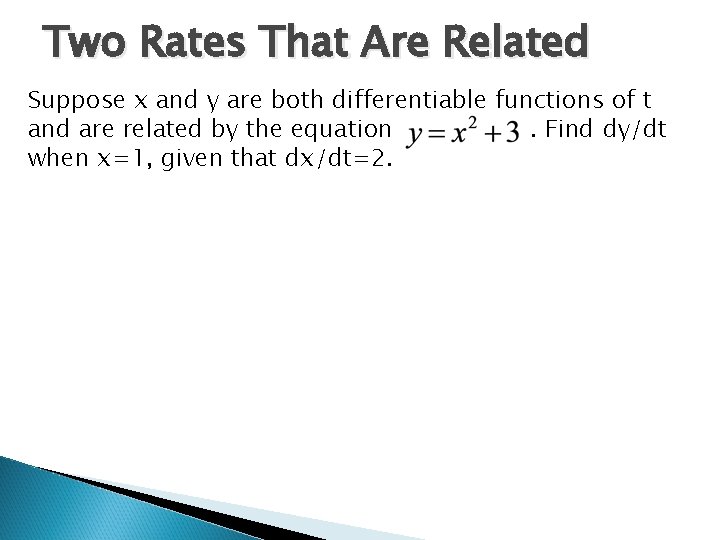 Two Rates That Are Related Suppose x and y are both differentiable functions of