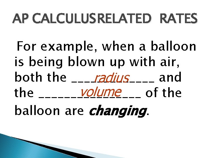 AP CALCULUS RELATED RATES For example, when a balloon is being blown up with