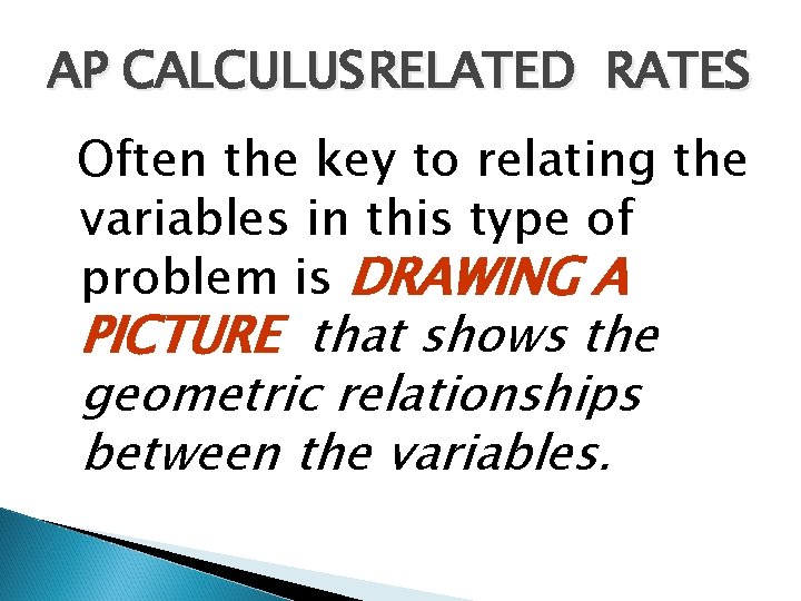 AP CALCULUS RELATED RATES Often the key to relating the variables in this type