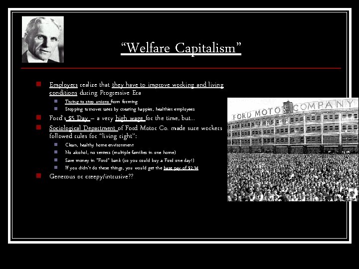 “Welfare Capitalism” n Employers realize that they have to improve working and living conditions