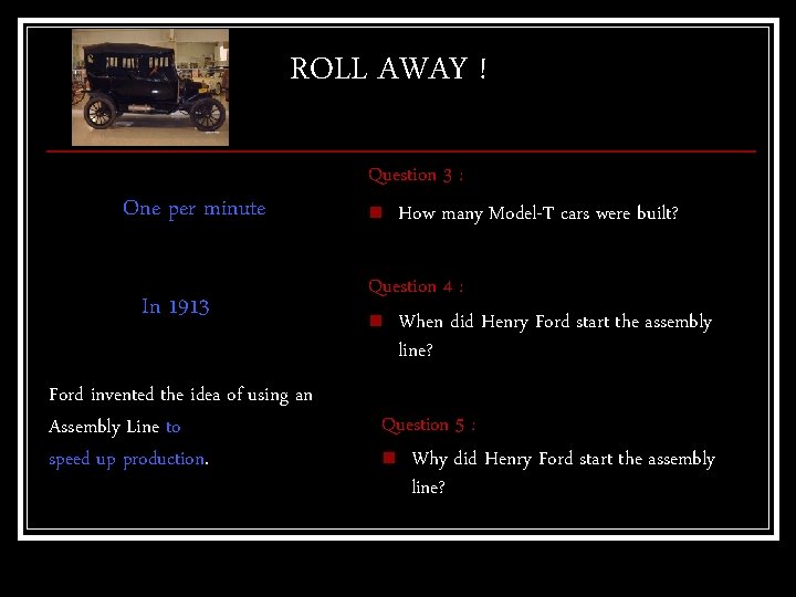 ROLL AWAY ! One per minute In 1913 Ford invented the idea of using