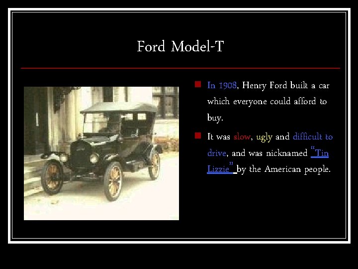 Ford Model-T n n In 1908, Henry Ford built a car which everyone could