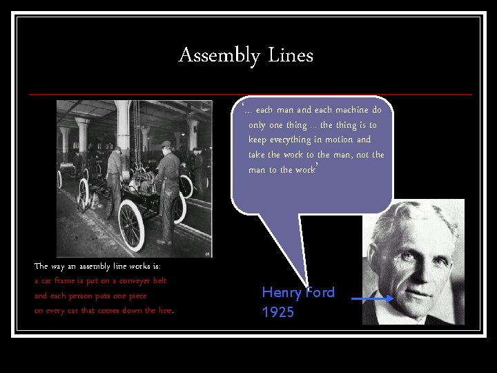 Assembly Lines ‘… each man and each machine do only one thing. . .