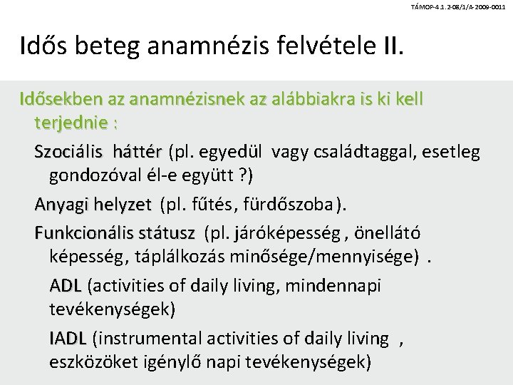 TÁMOP-4. 1. 2 -08/1/A-2009 -0011 Idős beteg anamnézis felvétele II. Idősekben az anamnézisnek az