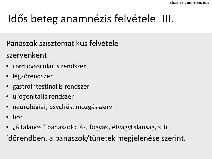 TÁMOP-4. 1. 2 -08/1/A-2009 -0011 Idős beteg anamnézis felvétele III. Panaszok szisztematikus felvétele szervenként: