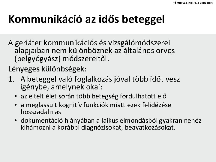 TÁMOP-4. 1. 2 -08/1/A-2009 -0011 Kommunikáció az idős beteggel A geriáter kommunikációs és vizsgálómódszerei