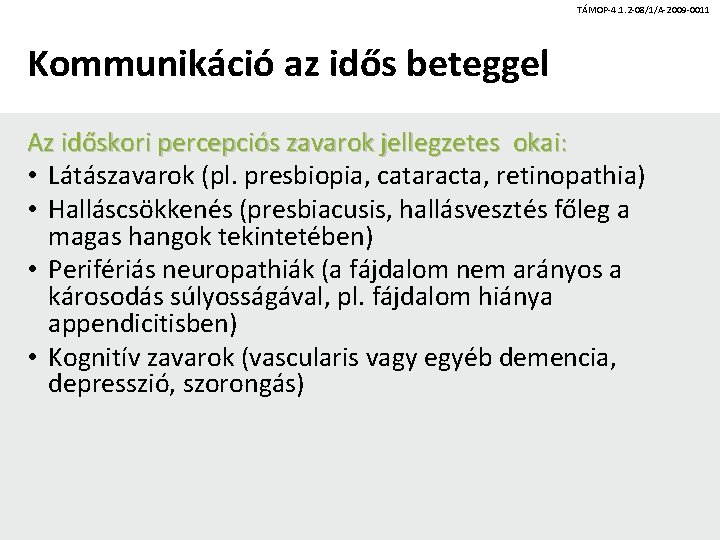 TÁMOP-4. 1. 2 -08/1/A-2009 -0011 Kommunikáció az idős beteggel Az időskori percepciós zavarok jellegzetes