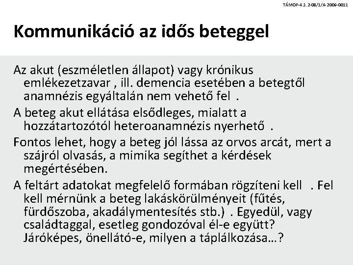 TÁMOP-4. 1. 2 -08/1/A-2009 -0011 Kommunikáció az idős beteggel Az akut (eszméletlen állapot) vagy