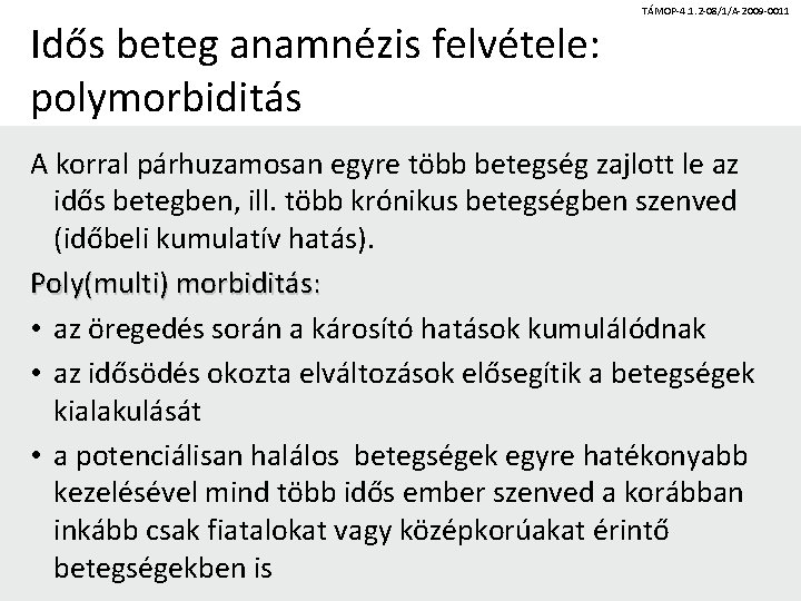 Idős beteg anamnézis felvétele: polymorbiditás TÁMOP-4. 1. 2 -08/1/A-2009 -0011 A korral párhuzamosan egyre