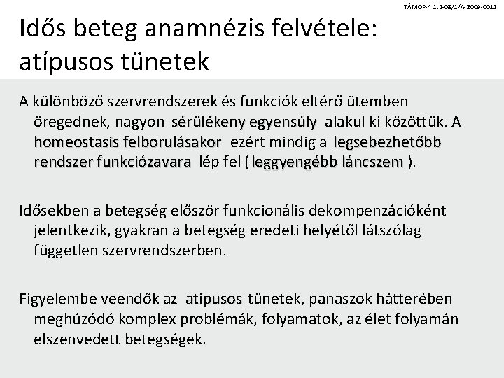 Idős beteg anamnézis felvétele: atípusos tünetek TÁMOP-4. 1. 2 -08/1/A-2009 -0011 A különböző szervrendszerek