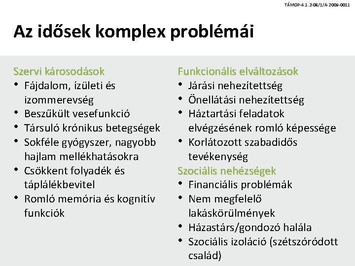 TÁMOP-4. 1. 2 -08/1/A-2009 -0011 Az idősek komplex problémái Szervi károsodások • Fájdalom, ízületi