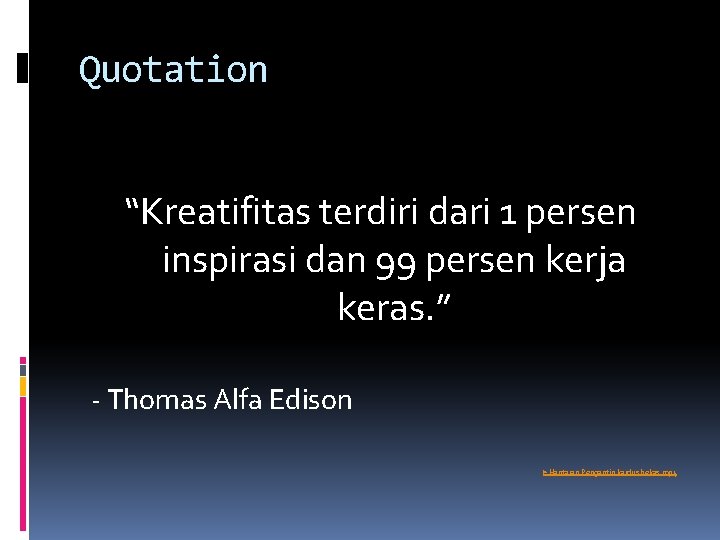 Quotation “Kreatifitas terdiri dari 1 persen inspirasi dan 99 persen kerja keras. ” -