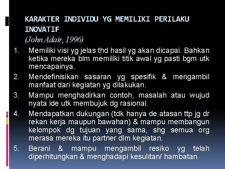 KARAKTER INDIVIDU YG MEMILIKI PERILAKU INOVATIF (John Adair, 1996) 1. 2. 3. 4. 5.