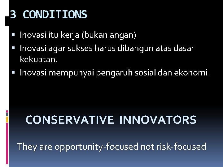 3 CONDITIONS Inovasi itu kerja (bukan angan) Inovasi agar sukses harus dibangun atas dasar