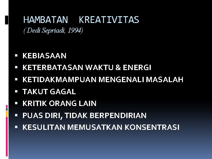 HAMBATAN KREATIVITAS ( Dedi Sepriadi, 1994) KEBIASAAN KETERBATASAN WAKTU & ENERGI KETIDAKMAMPUAN MENGENALI MASALAH