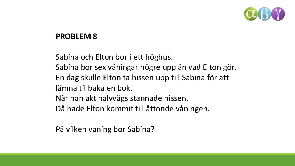 PROBLEM 8 Sabina och Elton bor i ett höghus. Sabina bor sex våningar högre