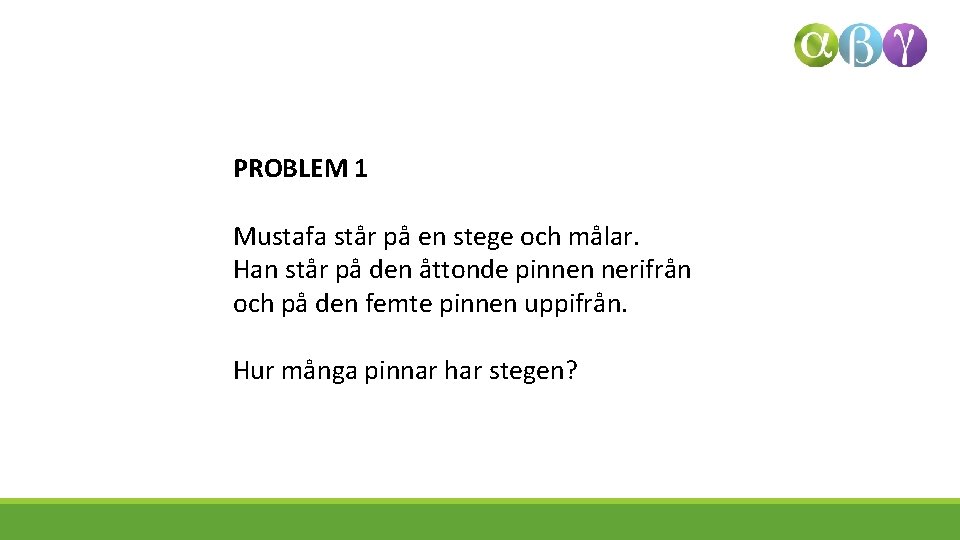 PROBLEM 1 Mustafa står på en stege och målar. Han står på den åttonde