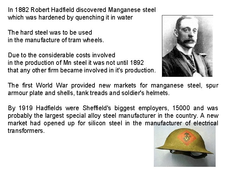 In 1882 Robert Hadfield discovered Manganese steel which was hardened by quenching it in