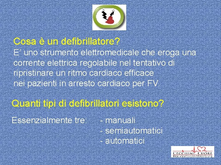 Cosa è un defibrillatore? E’ uno strumento elettromedicale che eroga una corrente elettrica regolabile