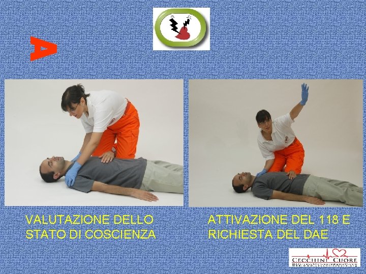 VALUTAZIONE DELLO STATO DI COSCIENZA ATTIVAZIONE DEL 118 E RICHIESTA DEL DAE 