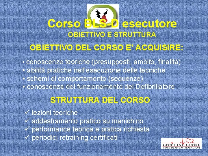 Corso BLS-D esecutore OBIETTIVO E STRUTTURA OBIETTIVO DEL CORSO E’ ACQUISIRE: • conoscenze teoriche