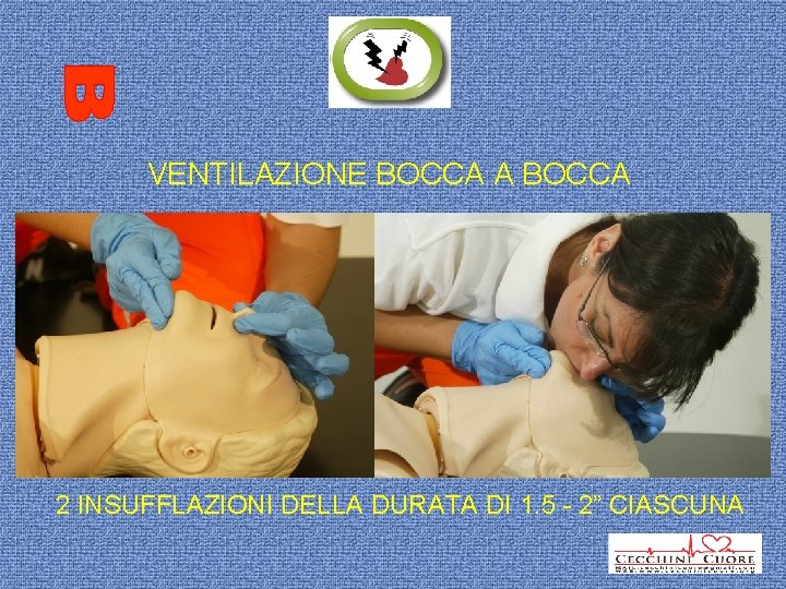 VENTILAZIONE BOCCA A BOCCA 2 INSUFFLAZIONI DELLA DURATA DI 1. 5 - 2” CIASCUNA