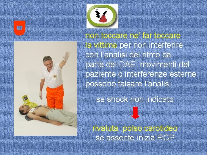 non toccare ne’ far toccare la vittima per non interferire con l’analisi del ritmo