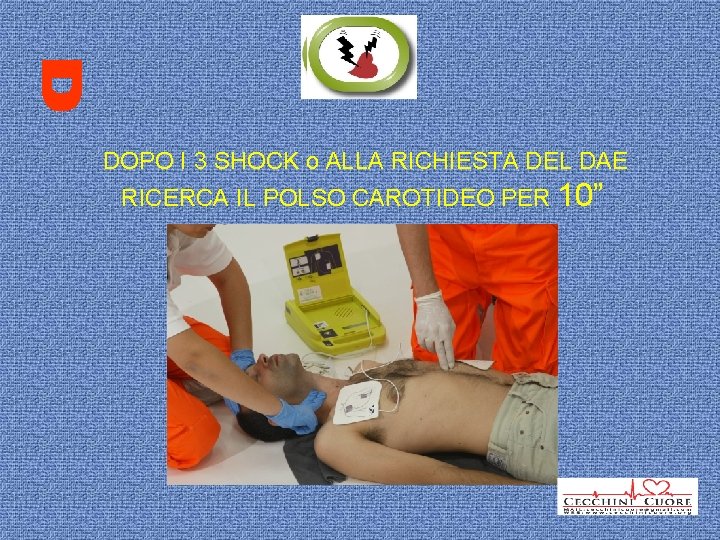 DOPO I 3 SHOCK o ALLA RICHIESTA DEL DAE RICERCA IL POLSO CAROTIDEO PER